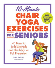 10-Minute Chair Yoga Exercises for Seniors 40 Poses to Build Strength and Flexibility for Fall Prevention
