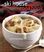 The Ski House Cookbook Warm Winter Dishes for Cold Weather Fun