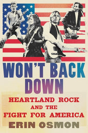 Won't Back Down Heartland Rock and the Fight for America