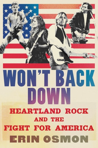 Won't Back Down Heartland Rock and the Fight for America