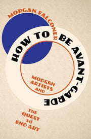 How to Be Avant-Garde: Modern Artists and the Ques