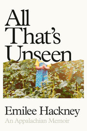 All That's Unseen - An Appalachian Memoir