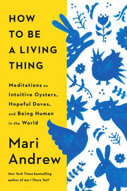 How to Be a Living Thing: Meditations on Intuitive