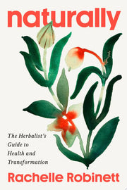 Naturally: The Herbalist's Guide to Health and Tra