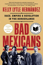 Bad Mexicans Race Empire and Revolution in the Bor