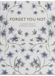 Forget You Not: A Guided Grief Journal for Healing