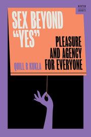Sex Beyond Yes Pleasure and Agency for Everyone