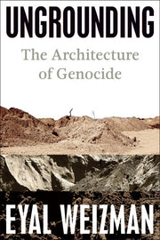 Ungrounding - The Architecture of Genocide