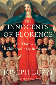 Innocents of Florence The Renaissance Discovery of