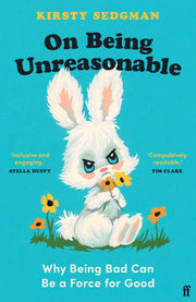 On Being Unreasonable: Why Being Bad Can Be a Forc