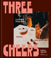 Three Cheers Cocktails Three Ways: Classics, Riffs, and Zero-Proof Sips