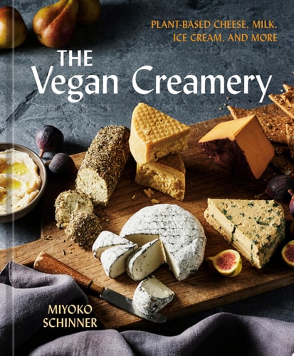 The Vegan Creamery Plant-Based Cheese, Milk, Ice Cream, and More (A Cookbook)