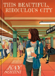 This Beautiful, Ridiculous City A Graphic Memoir