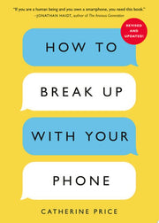 How to Break Up with Your Phone, Revised Edition: