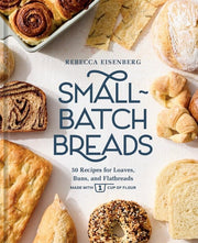 Small-Batch Breads - 50 Recipes for Loaves, Buns, and Flatbreads Made with One Cup of Flour [A Baking Book]