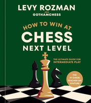 How to win at chess 2: [the ultimate guide for intermediate play]