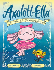 Axolotl-Ella - A Sort-of Cinderella Story