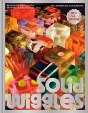 Solid Wiggles - Recipes and Techniques for Phenomenal Jelly Shots and Cakes