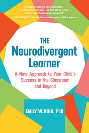 The Neurodivergent Learner: A New Approach to Your Child's Success in the Classroom and Beyond