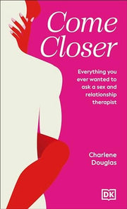 Come Closer: Everything You Ever Wanted to Ask a S