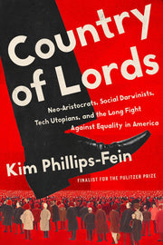 Country of Lords - Neo-Aristocrats, Social Darwinists, Tech Utopians, and the Long Fight Against Equality in America