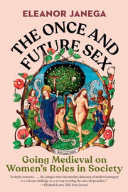 Once and Future Sex: Going Medieval on Women's Rol