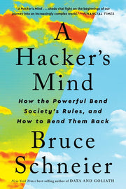 Hacker's Mind: How the Powerful Bend Society's Rul