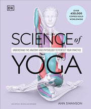 Science of Yoga Understand the Anatomy and Physiology to Perfect Your Practice