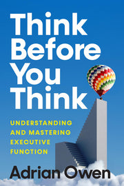 Think Before You Think - Understanding and Mastering Executive Function
