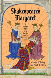 Shakespeare's Margaret: The Dramatic Life of a Warrior Queen