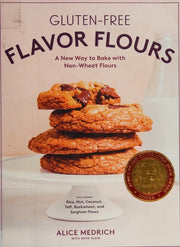 Gluten-Free Flavor Flours A New Way to Bake with Non-Wheat Flours, Including Rice, Nut, Coconut, Teff, Buckwheat, and Sorghum Flours