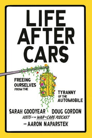 Life After Cars: Freeing Ourselves from the Tyrann