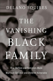 The Vanishing Black Family - How Welfare and Feminism Made Marriage Optional and Children Vulnerable