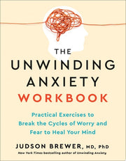 The Unwinding Anxiety Workbook Practical Exercises to Break the Cycles of Worry and Fear to Heal Your Mind