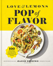 Love & lemons pop of flavor: 100 saucy, spicy, crunchy, herb-y, tangy recipes for crave-able everyday cooking