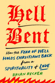 Hell Bent: How the Fear of Hell Holds Christians B