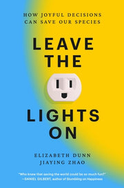 Leave the Lights On - How Joyful Decisions Can Save Our Species