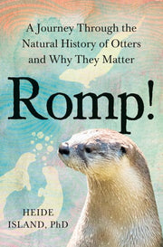 Romp! A Journey Through the Natural History of Otters and Why They Matter