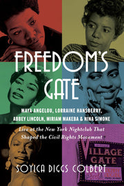 Freedom's gate: Maya Angelou, Lorraine Hansberry, Abbey Lincoln, Miriam Makeba, and Nina Simone live at the New York nightclub that shaped the Civil Rights movement