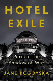 Hotel Exile - Paris in the Shadow of War