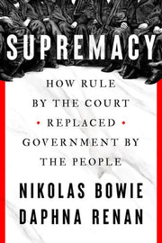 Supremacy - How Rule by the Court Replaced Government by the People