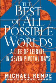 Best of All Possible Worlds: A Life of Leibniz in