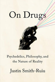 On Drugs: Psychedelics, Philosophy, and the Nature