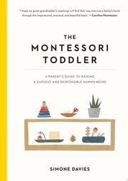 Montessori Toddler : A Parent's Guide to Raising a