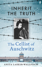 Inherit the Truth - The Cellist of Auschwitz's Memoir of Survival