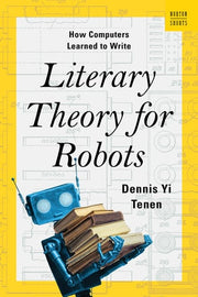 Literary Theory for Robots: How Computers Learned