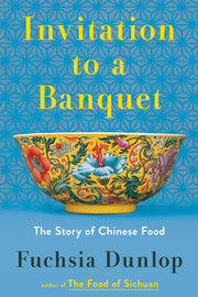 Invitation to a Banquet: A History of Chinese Food