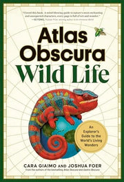 Atlas Obscura: Wild Life: An Explorer's Guide to t
