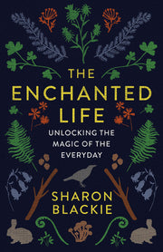 The Enchanted Life Unlocking the Magic of the Everyday