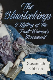 Bluestockings: A History of the First Women's Move